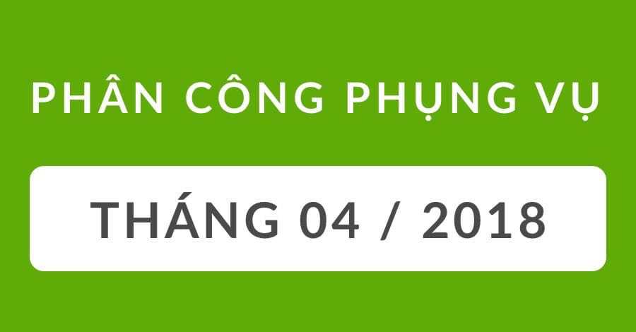 Phân Công Phụng Vụ Tháng 4/2018