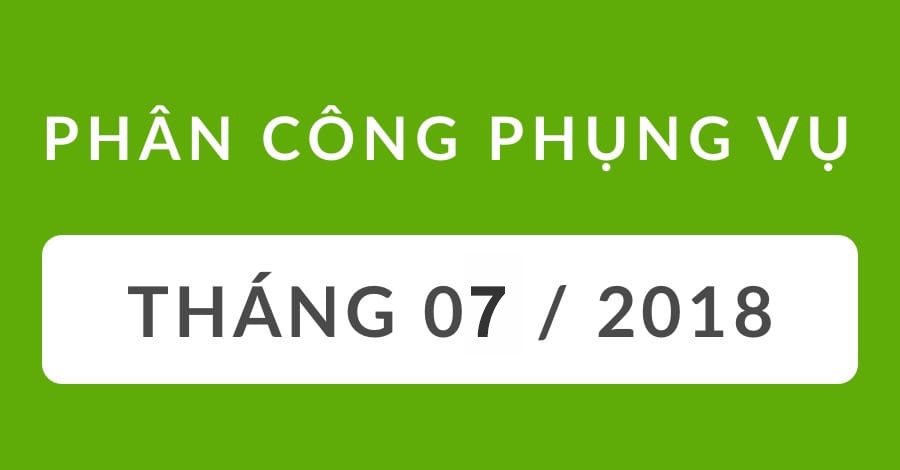 Phân Công Phụng Vụ Tháng 7/2018