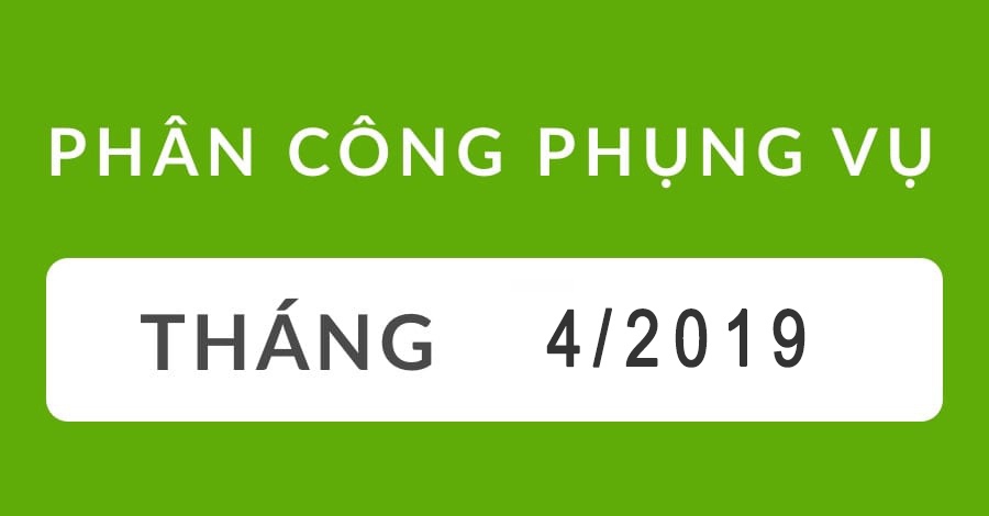 Phân Công Phụng Vụ 4/2019