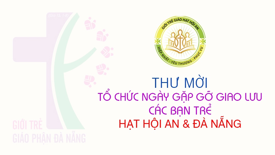 Thư mời v/v tổ chức ngày gặp gỡ giao lưu các bạn trẻ Hạt Hội An và Đà Nẵng