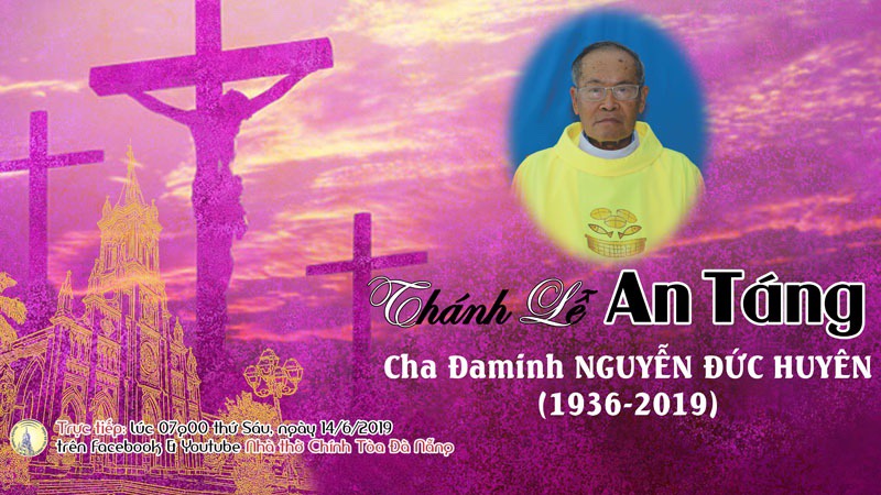 Trực Tiếp: Thánh Lễ An Táng Cha Đaminh Nguyễn Đức Huyên 14/6/2019