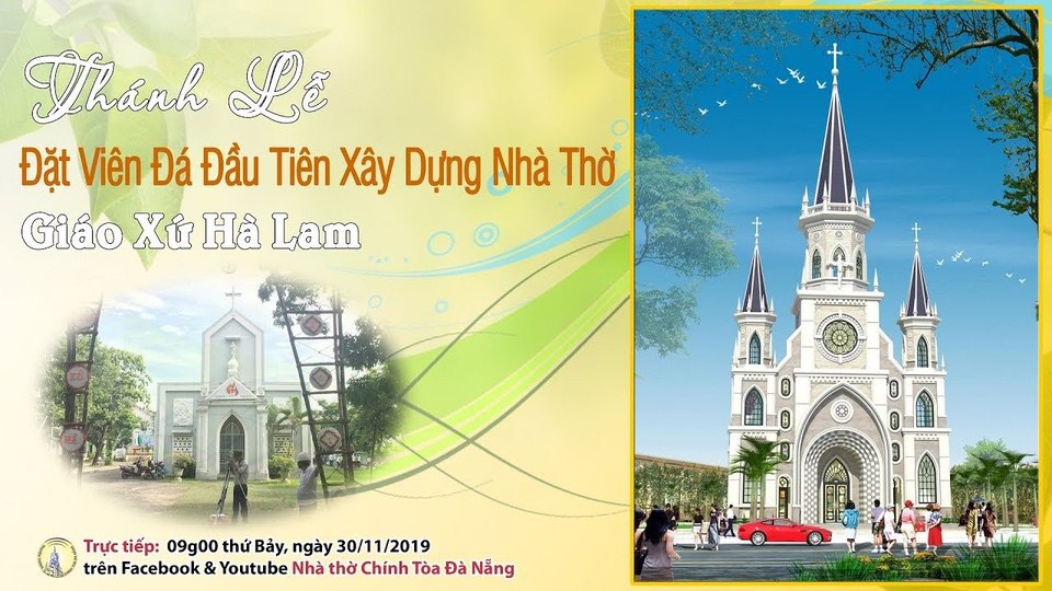 Trực tiếp: Thánh Lễ Đặt Viên Đá Đầu Tiên Xây Dựng Nhà Thờ Giáo Xứ Hà Lam 30/11/2019