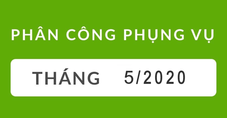 Phân Công Phụng Vụ Tháng 05/2020