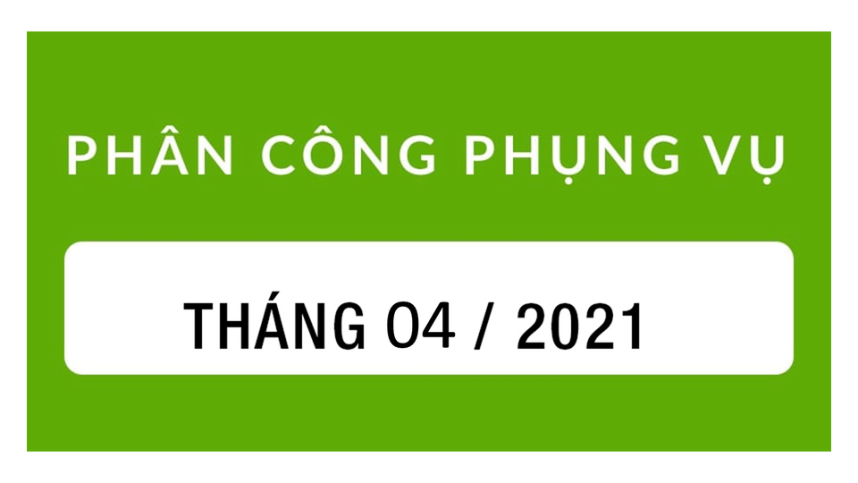 Phân công phụng vụ tháng 04/2021